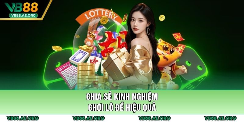Chia sẻ kinh nghiệm chơi lô đề hiệu quả