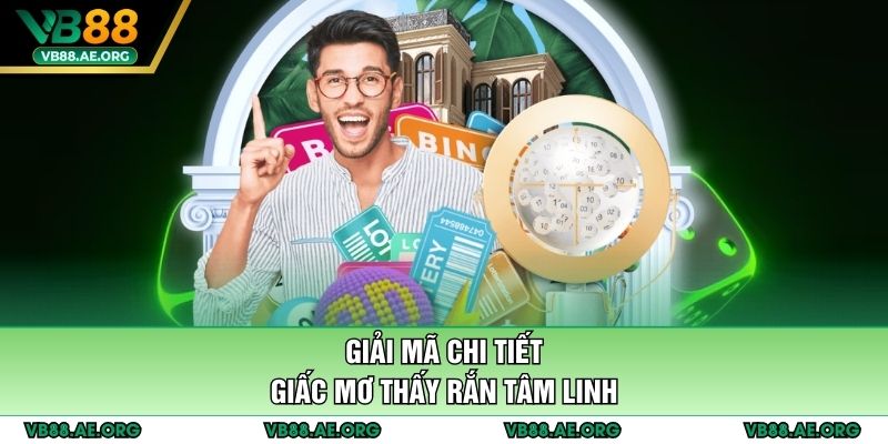 Giải mã chi tiết giấc mơ thấy rắn tâm linh