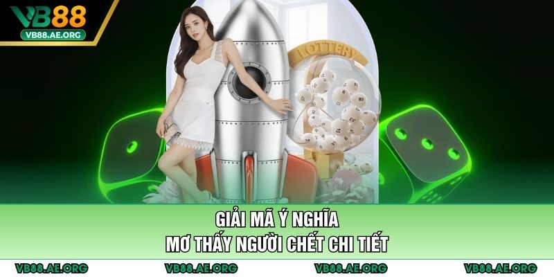 Giải mã ý nghĩa mơ thấy người chết chi tiết