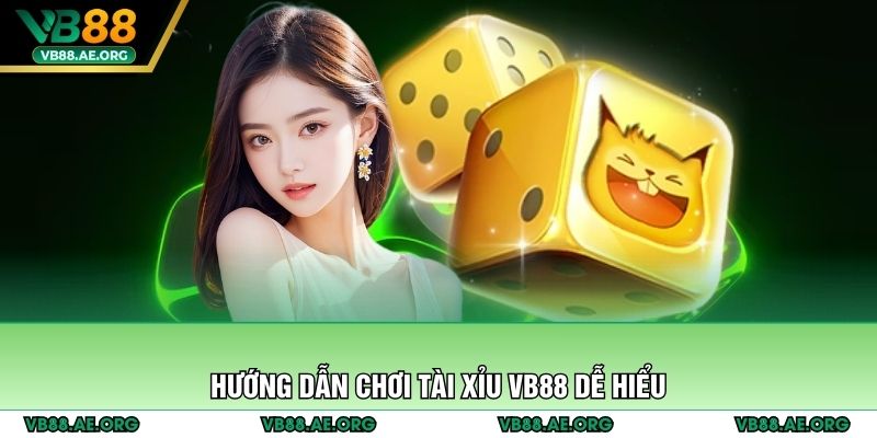 Hướng dẫn chơi tài xỉu VB88 dễ hiểu