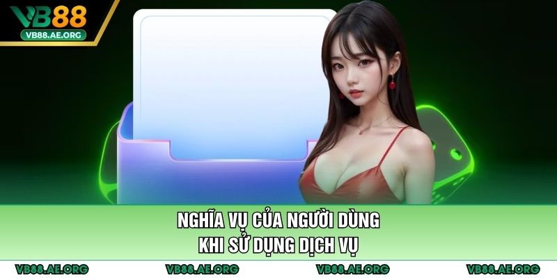 Nghĩa vụ của người dùng khi sử dụng dịch vụ