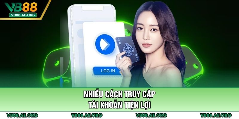 Nhiều cách truy cập tài khoản tiện lợi