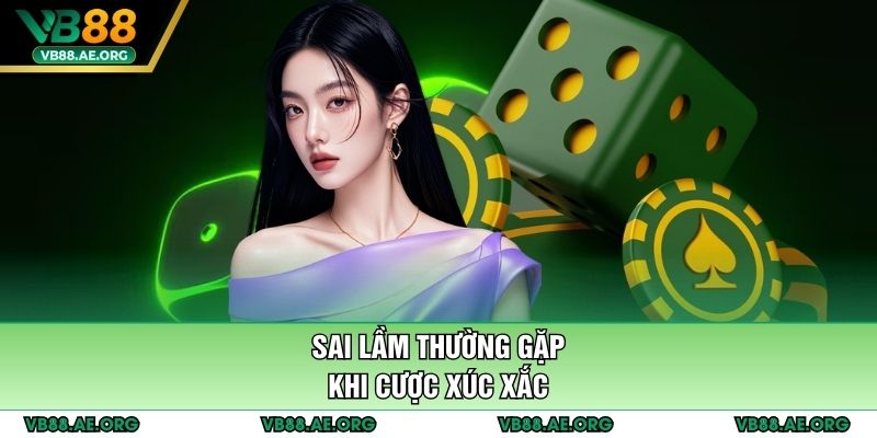 Sai lầm thường gặp khi cược xúc xắc