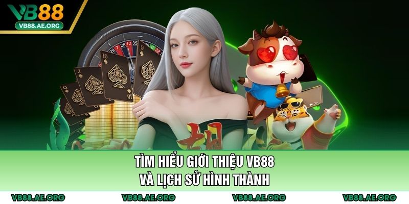 Tìm hiểu giới thiệu VB88 và lịch sử hình thành