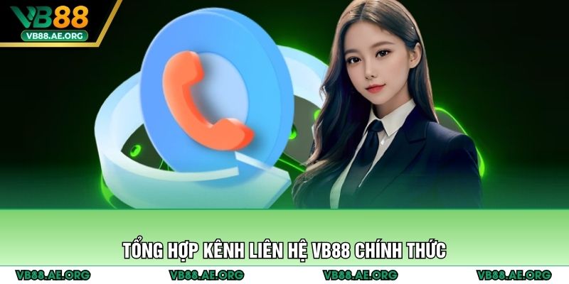 Tổng hợp kênh liên hệ VB88 chính thức